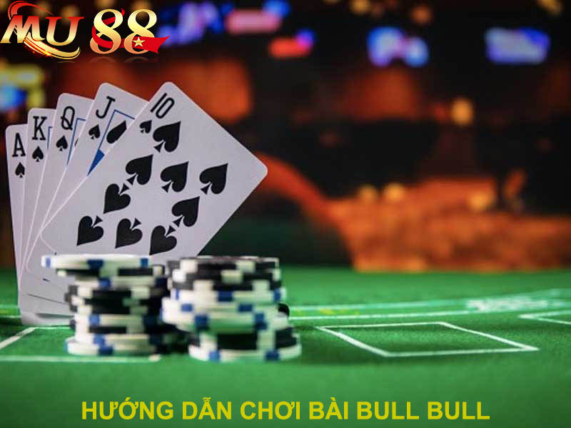 hướng dẫn cách chơi bài bull bull